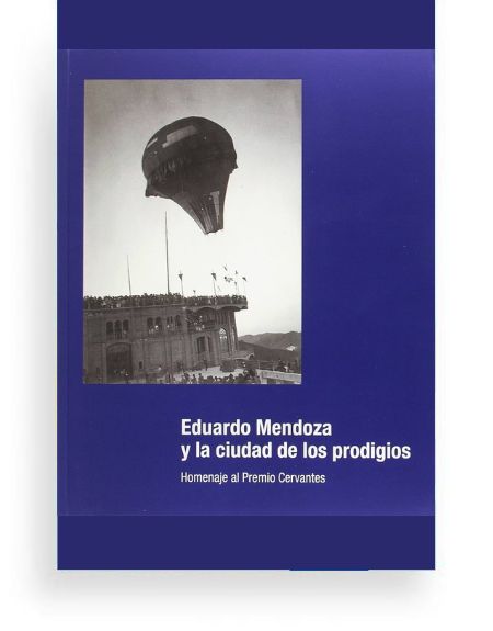 Eduardo Mendoza y la ciudad de los prodigios Eduardo Mendoza y la ciudad de los prodigios