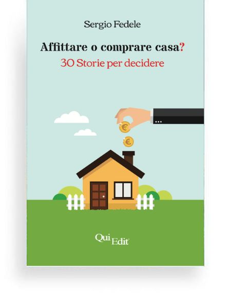 Affittare o comprare casa? di Sergio Fedele Affittare o comprare casa? di Sergio Fedele