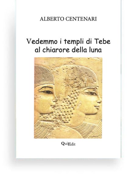 Vedemmo i templi di Tebe al chiarore della luna di Alberto Centenari Vedemmo i templi di Tebe al chiarore della luna di Alberto Centenari